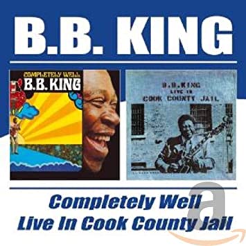 B.B. King - Completely Well / Live In Cook County Jail - CD