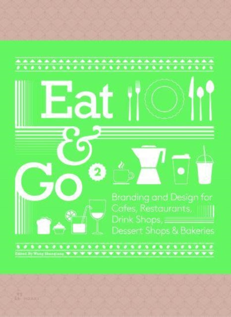 Eat & Go 2: Branding and Design for Cafes, Restaurants, Drink Shops, D