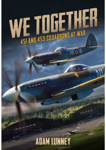 Adam Lunney - We Together: 451 and 453 Squadrons at War - New Hardback