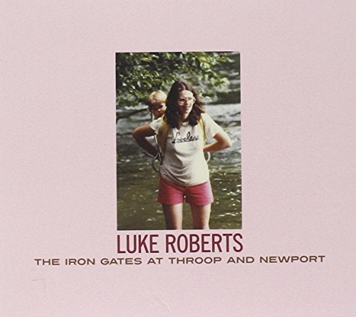 Luke Roberts - Iron Gates At Throop And Newport - New CD