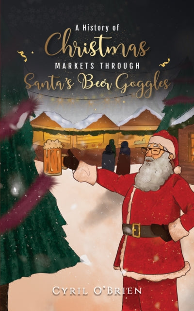 Cyril O'Brien - A History of Christmas Markets through Santa’s B