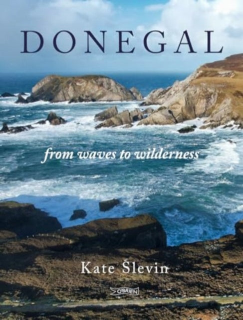 Kate Slevin - Donegal : From Waves to Wilderness - New Hardback