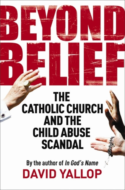 David A. Yallop - Beyond Belief : The Catholic Church and the Child Ab