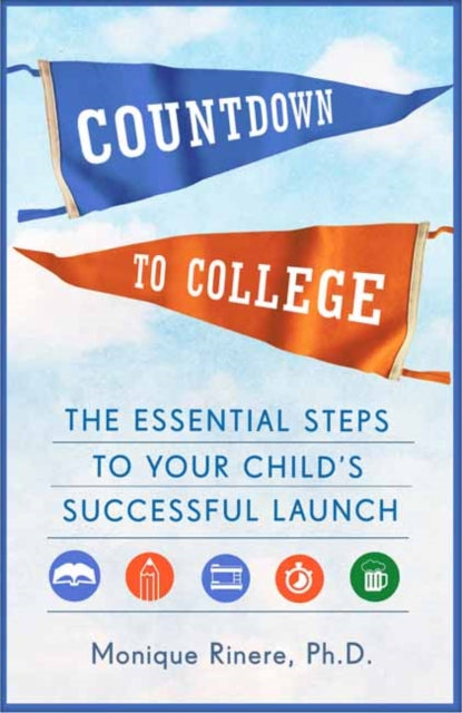 Monique Rinere - Countdown to College : The Essential Steps to Your Ch