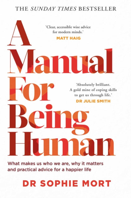 Dr Sophie Mort - A Manual for Being Human : THE SUNDAY TIMES BESTSELLE