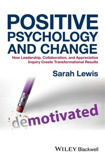 Sarah Lewis - Positive Psychology and Change : How Leadership, Collabo