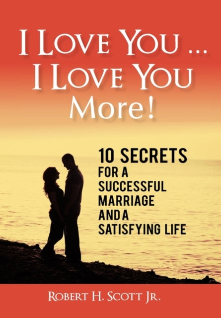 Scott Jr. - I Love You ... I Love You More!  10 Secrets for a Successf