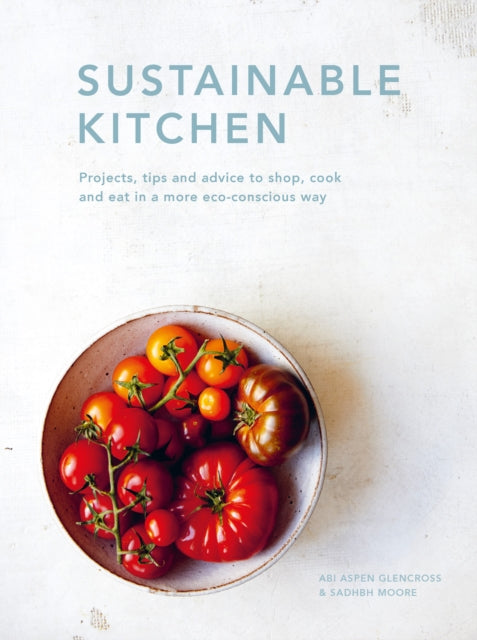 Abi Aspen Glencross - Sustainable Kitchen : Projects, tips and advice