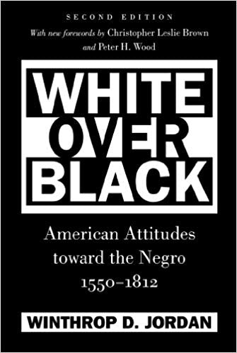 Winthrop D. Jordan - White Over Black   American Attitudes toward the