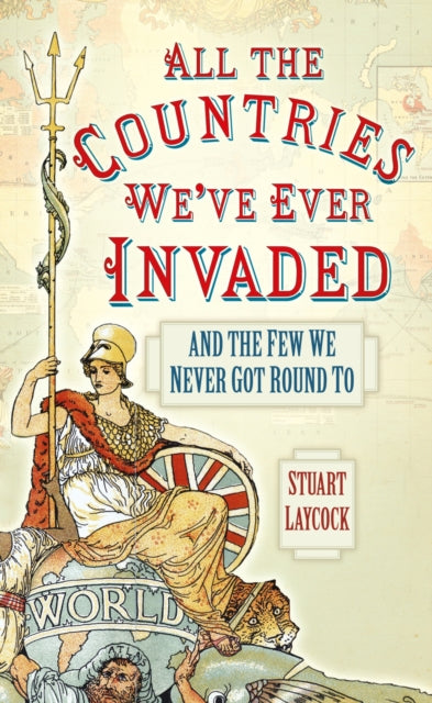 Stuart Laycock - All the Countries We've Ever Invaded : And the Fe