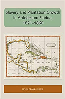 Julia Floyd Smit - Slavery and Plantation Growth in Antebellum Florida