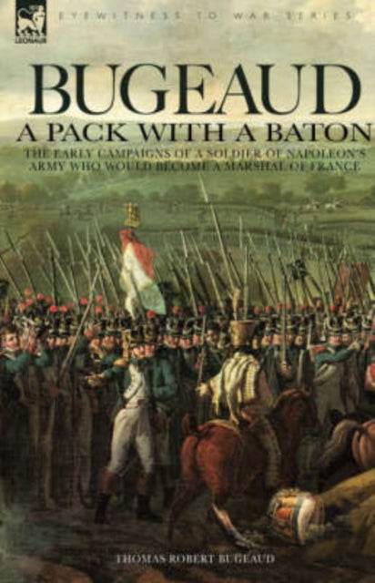 Bugeaud -   a Pack with a Baton-The Early Campaigns of a Soldier of Na