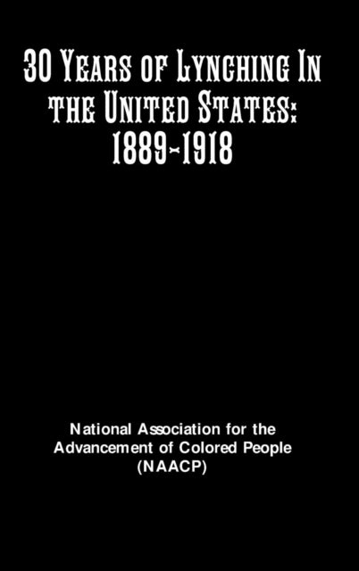 Colored Peopl - 30 Years of Lynching In the United States: 1889-1918 -