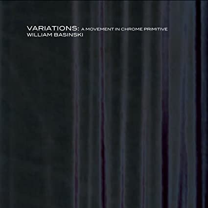 WILLIAM BASINSKI - VARIATIONS: A MOVEMENT IN CHROME PRIMITIVE - CD