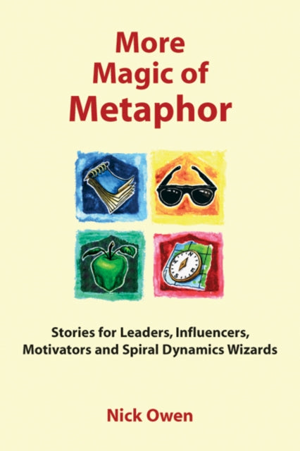 Nick Owen - More Magic of Metaphor : Stories for Leaders, Influencers,