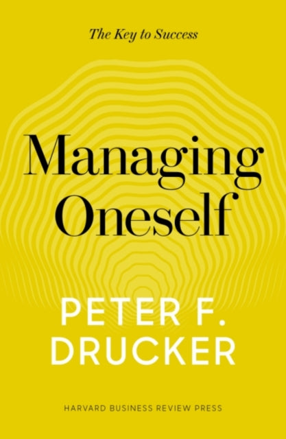 Peter F. Drucker - Managing Oneself : The Key to Success - Hardback