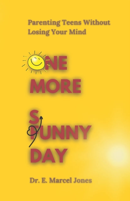 Enterprises - ONE MORE SUNNY DAY  One More Funny Day   Parenting Teens