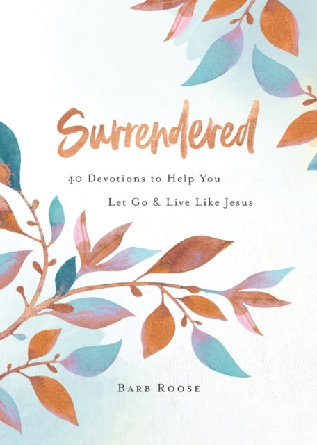 Roos - Surrendered  40 Devotions to Help You Let Go and Live Like Jesu