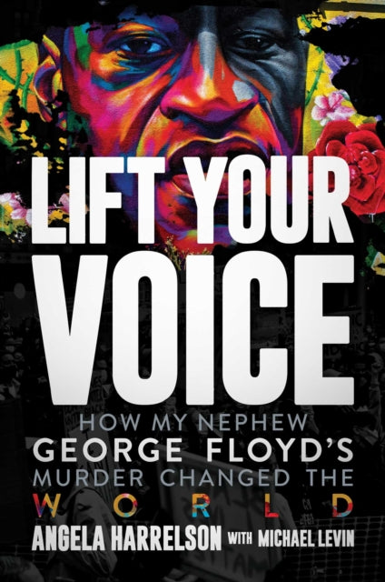 Michael Levin - Lift Your Voice : How My Nephew George Floyd's Mur