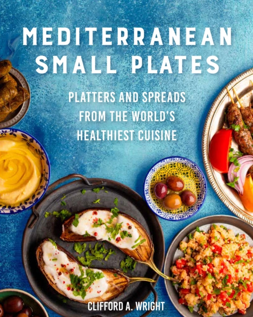 Clifford Wright - Mediterranean Small Plates : Platters and Spreads fr
