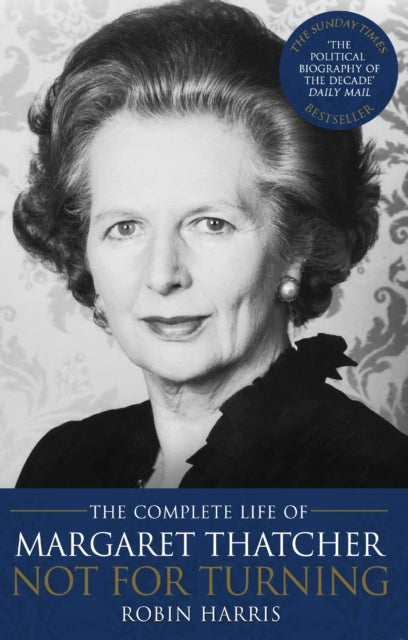 Robin Harris - Not for Turning : The Complete Life of Margaret Thatche