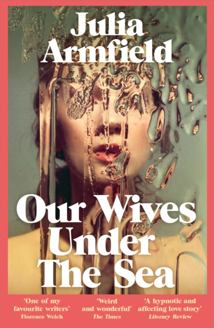 Julia Armfield - Our Wives Under The Sea : Winner of the Polari Prize