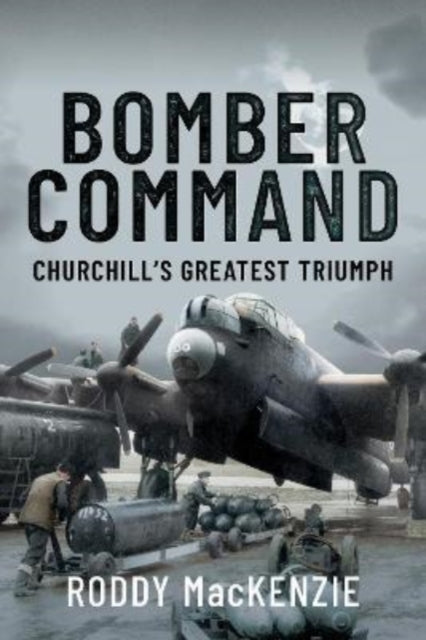 Roddy MacKenzie - Bomber Command : Churchill's Greatest Triumph -