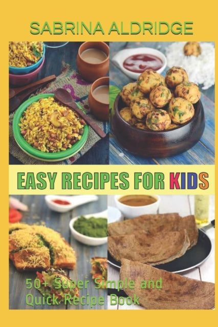 ALDRIDGE - Easy Recipes for Kids  50+ Super Simple and Quick Recipe Bo