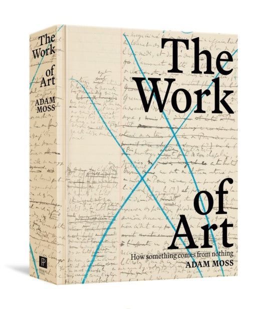 Adam Moss - Work Of Art : How Something Comes from Nothing - New Hardb