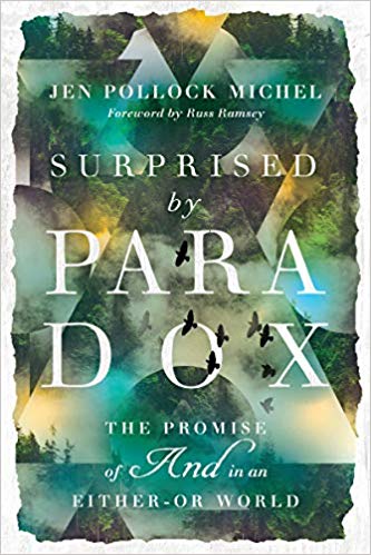 Jen Pollock Michel - Surprised by Paradox   The Promise of "And" in an