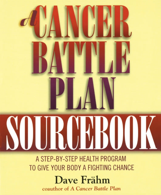 Fr?hm - A Cancer Battle Plan Sourcebook  A Step-by-Step Health Program