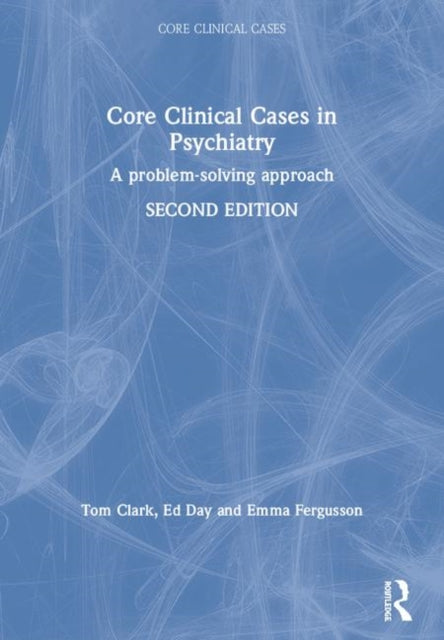 Emma Fergusson - Core Clinical Cases in Psychiatry : A problem-solving