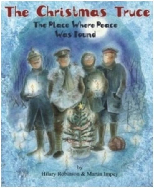 Hilary Robinson - Christmas Truce : The Place Where Peace Was Found -