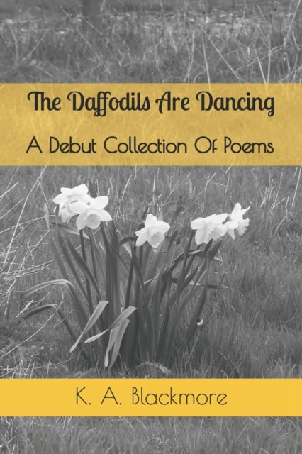 Blackmor - Daffodils Are Dancing   A Debut Collection Of Poems - New p