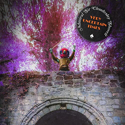 Admiral Sir Cloudesl - Very Uncertain Times - New CD