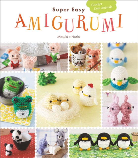 Mitsuki Hoshi - Super Easy Amigurumi : Crochet Cute Animals - Paperbac