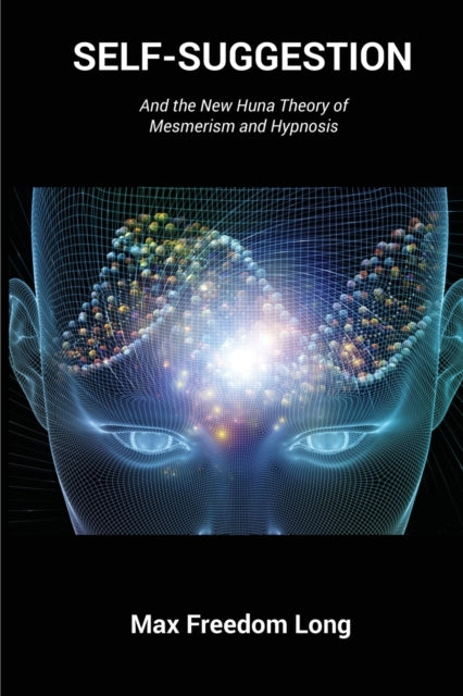 Max Freedom Long - Self-Suggestion   And the New Huna Theory of Mesmer