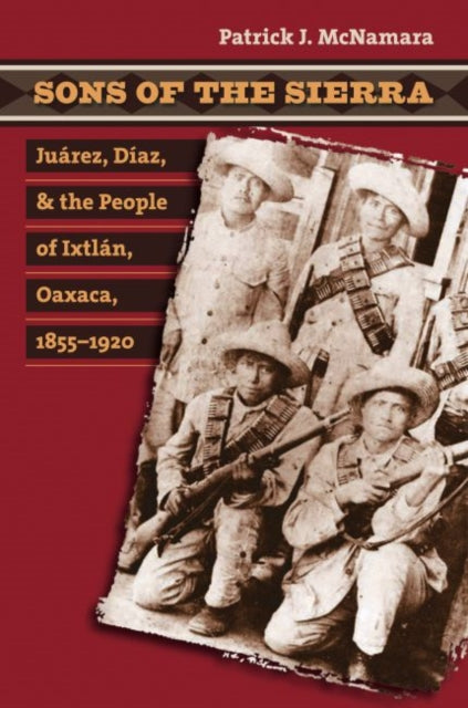 McNamara - Sons of the Sierra  Ju?rez, D?az, and the People of Ixtl?n,