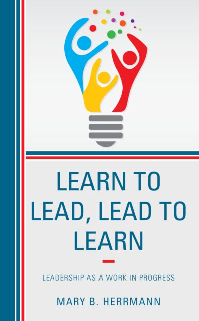 NA - Learn to Lead, Lead to Learn  Leadership as a Work in Progress -