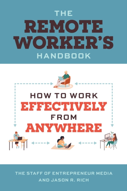 Jason R. Rich - Working Remotely : How to Work Effectively from Anywhe