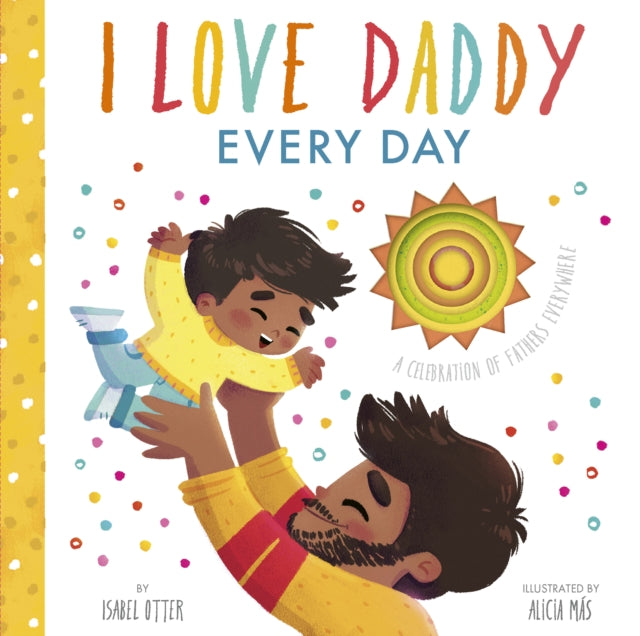 Isabel Otter - I Love Daddy Every Day : A celebration of fathers every
