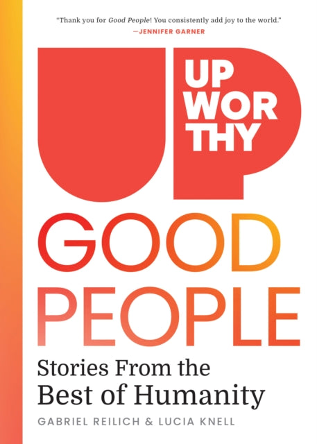 Lucia Knell - Upworthy - GOOD PEOPLE : Stories From the Best of Humani