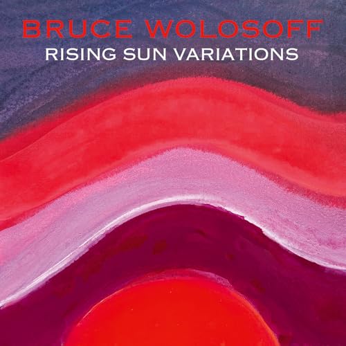 Bruce Wolosoff - Rising Sun Variations - New CD
