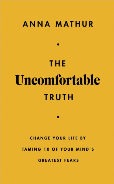 Anna Mathur - Uncomfortable Truth : Change Your Life By Taming 10 of Y