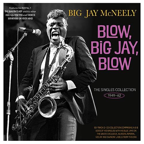 BIG JAY MCNEELY - Blow. Big Jay. Blow - The Singles Collection 1949-62