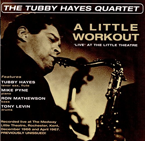 Tubby Hayes Quartet - A Little Workout - Live at the Little Theatre -