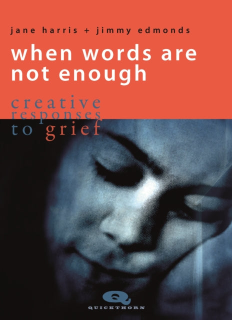 Jane Harris - When Words are not Enough : Creative Responses to Grief
