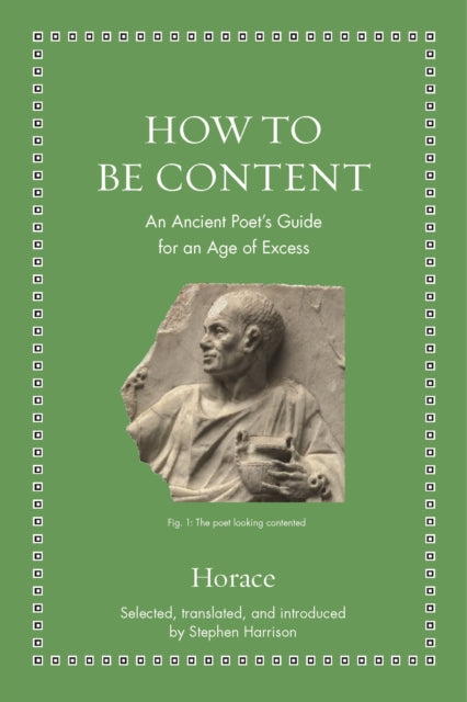 Stephen Harrison - How to Be Content : An Ancient Poet's Guide for