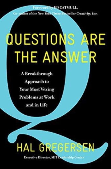 Hal B. Gregersen - Questions Are the Answer : A Breakthrough Approach