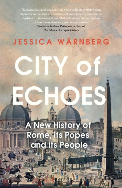 Jessica Warnberg - City of Echoes : A New History of Rome, its Popes a